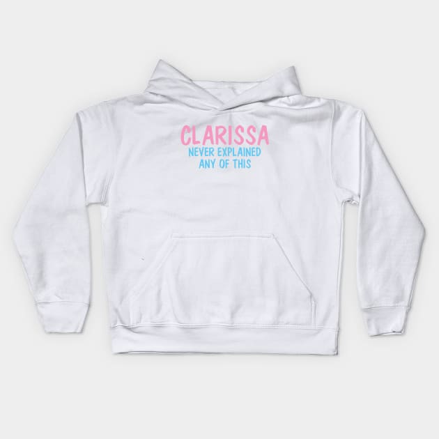 Clarissa Never Explained Any Of This Kids Hoodie by karutees